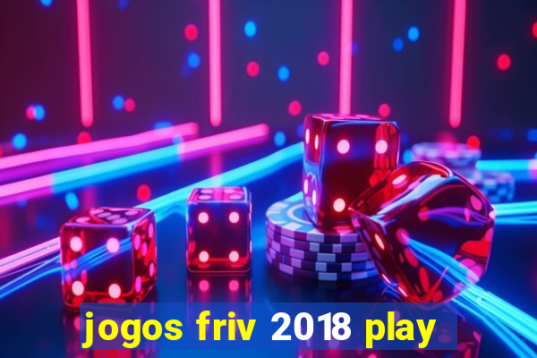 jogos friv 2018 play